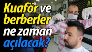 Kuaför ve berberler ne zaman açılacak?