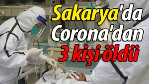 Sakarya'da 3 kişi Corona'dan öldü