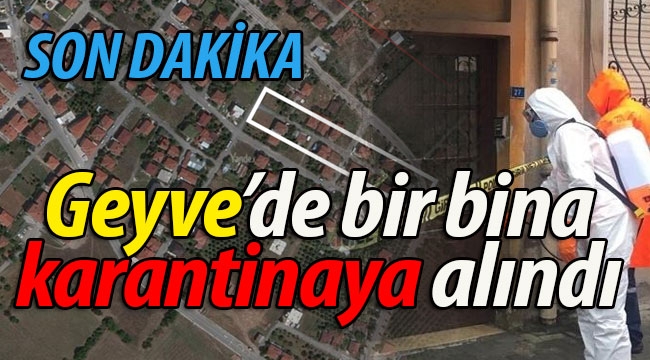 SON DAKİKA! Geyve'de bir bina karantinaya alındı