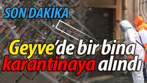 SON DAKİKA! Geyve'de bir bina karantinaya alındı