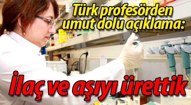 Türk Prof. "İlaç ve aşıyı ürettik"