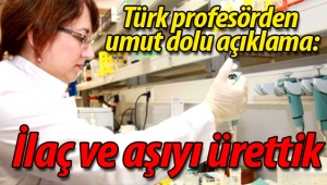 Türk Prof. "İlaç ve aşıyı ürettik"