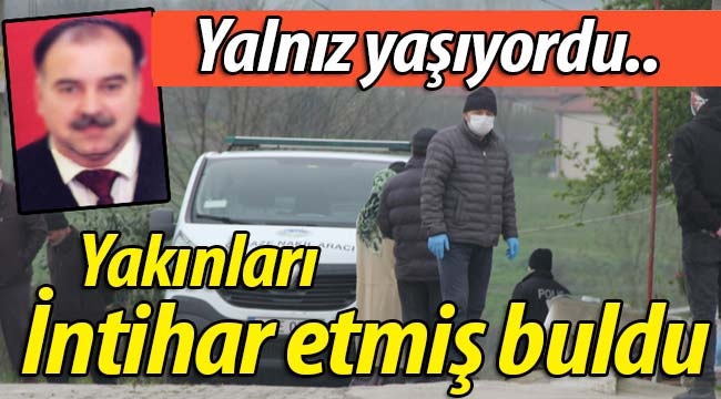 Yakınları O'nu intihar etmiş halde buldu