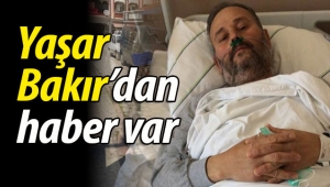 Yaşar Bakır'dan haber var!