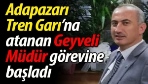 Adapazarı Garı'na atanan Geyveli Müdür görevine başladı