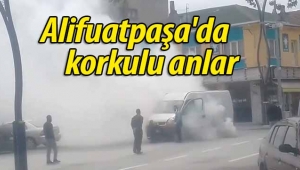 Alifuatpaşa'da korku dolu anlar