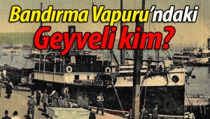 Bandırma Vapuru'ndaki Geyveli Kim?