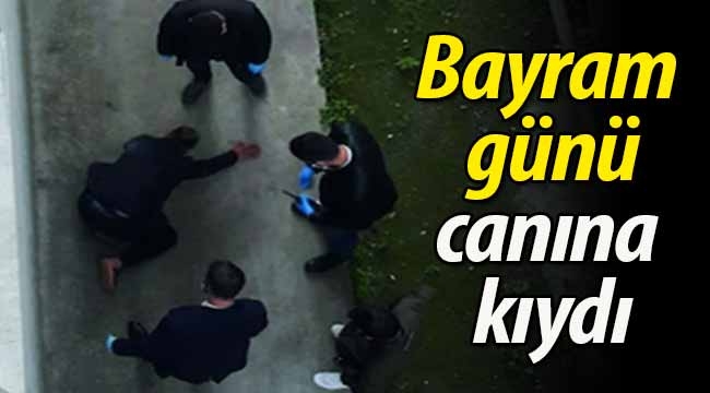 Bayram günü canına kıydı