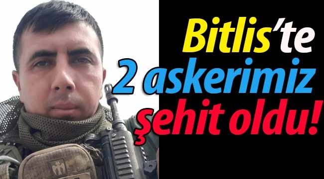 Bitlis'te 2 askerimiz şehit oldu! 