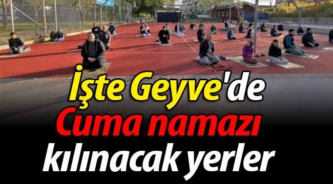 Geyve'de Cuma namazı kılınacak yerler belli oldu