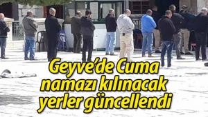 Geyve'de Cuma namazı kılınacak yerler güncellendi