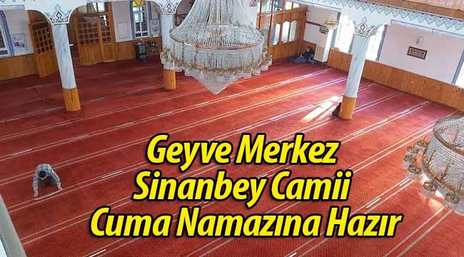 Geyve Merkez Sinanbey Camii Cuma Namazına Hazır