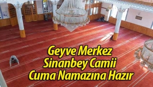Geyve Merkez Sinanbey Camii Cuma Namazına Hazır