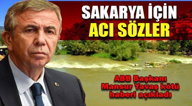 Mansur Yavaş'tan 'Sakarya' için acı sözler