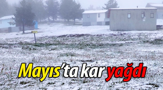 Mayıs ayında kar yağdı