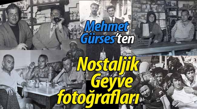 Mehmet Gürses'ten nostaljik Geyve fotoğrafları