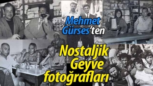 Mehmet Gürses'ten nostaljik Geyve fotoğrafları