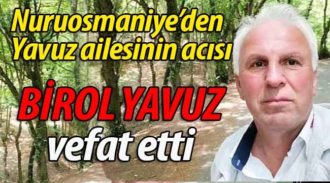 Nuruosmaniye'den Birol Yavuz vefat etti