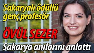Sakaryalı genç profesör Övül Sezer, Sakarya anılarını anlattı