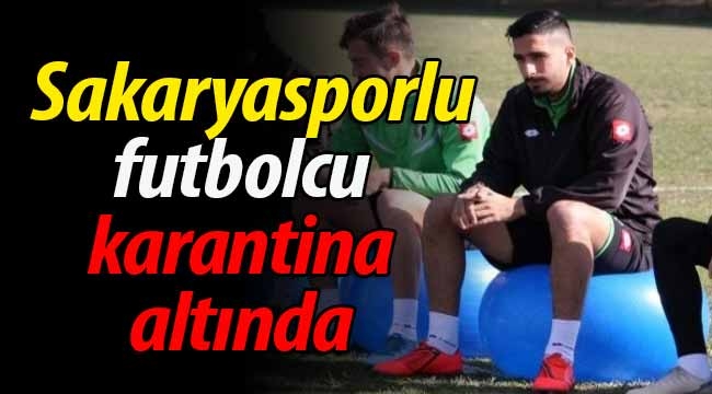 Sakaryasporlu futbolcu karantinada