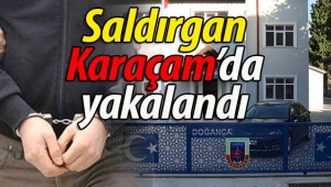 Saldırgan Karaçam'da yakalandı!