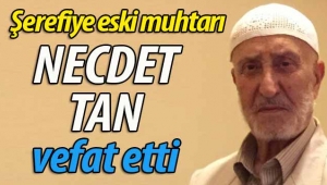 Şerefiye eski muhtarı Necdet Tan vefat etti