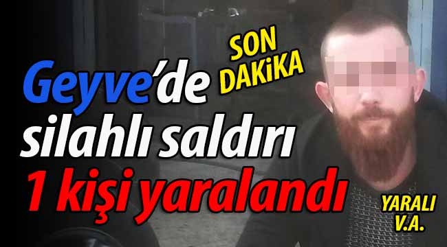 SON DAKİKA: Geyve'de silahlı saldırı! Kurşun yağdırdı