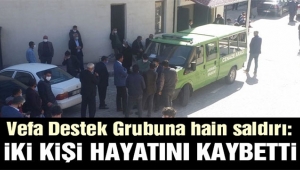 Van'da Vefa Destek Grubuna hain saldırı: İki kişi öldü