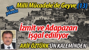 Arif Öztürk'ün yazısı: "İzmit ve Adapazarı işgal ediliyor"
