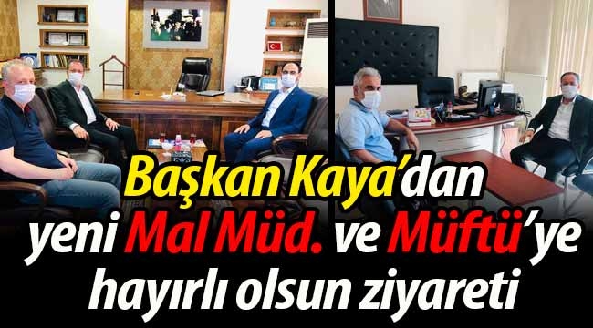 Başkan Kaya'dan yeni Mal Müd. ve Müftü'ye ziyaret