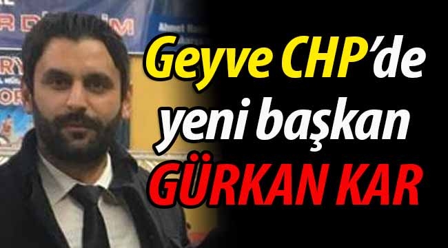 Geyve CHP'de yeni başkan Gürkan Kar!