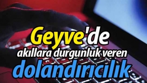 Geyve'de akıllara durgunluk veren dolandırıcılık