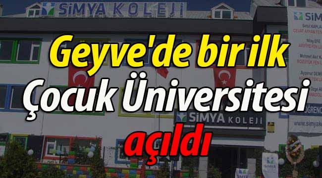 Geyve'de bir ilk; Çocuk Üniversitesi açıldı