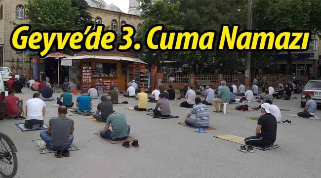 Geyve'de Corona sonrası 3. Cuma namazı