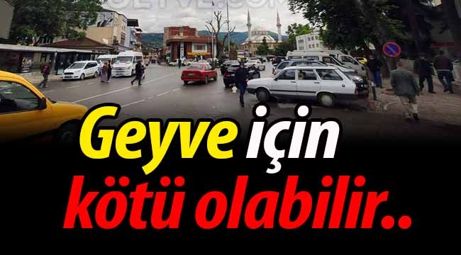 "Geyve için çok kötü olabilir"