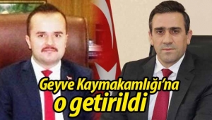 Geyve Kaymakamlığı'na o getirildi