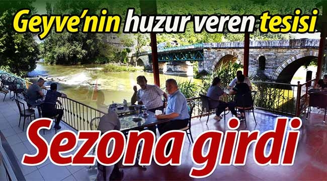 Geyve'nin huzur veren tesisi sezona girdi