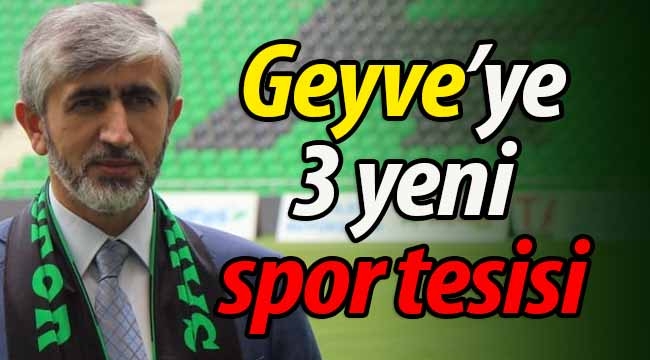 Geyve'ye 3 adet spor tesisi yapılacak