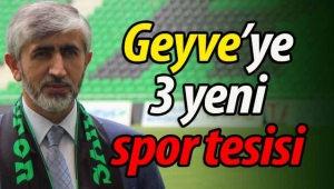 Geyve'ye 3 adet spor tesisi yapılacak