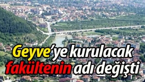 Geyve'ye kurulacak fakültenin adı değişti