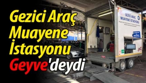 Gezici Araç Muayene İstasyonu Geyve'deydi