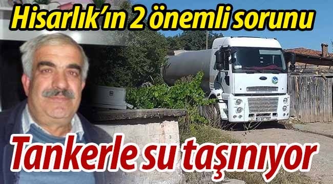 Hisarlık susuz kaldı. Tankerle su taşınıyor