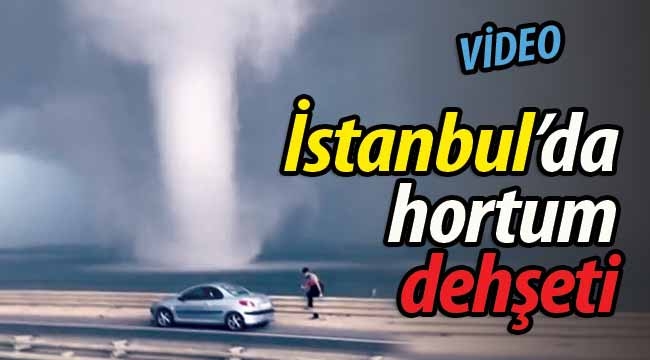 İstanbul'da hortum dehşeti!