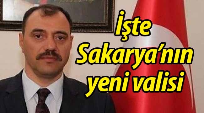 İşte Sakarya'nın yeni valisi!