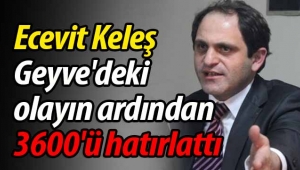 Keleş; Geyve'deki olayın ardından 3600'ü hatırlattı