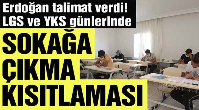 LGS ve YKS günlerinde sokağa çıkma kısıtlaması var