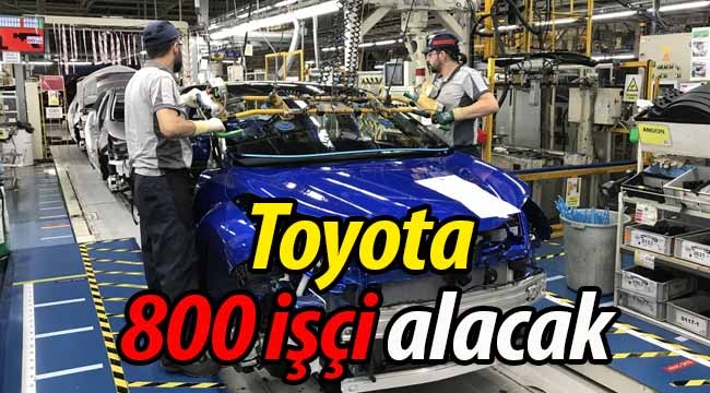 Toyota 800 işçi alacak!