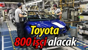 Toyota 800 işçi alacak!