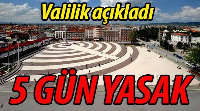 Valilik açıkladı.. 5 gün süreyle yasaklandı