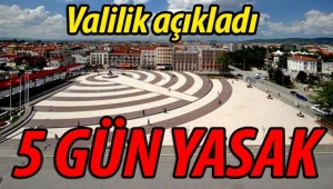 Valilik açıkladı.. 5 gün süreyle yasaklandı